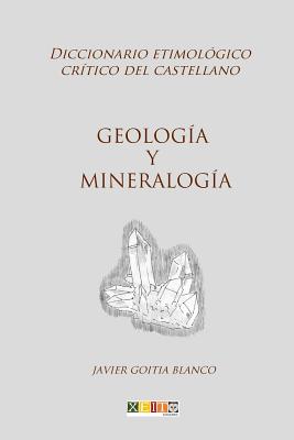 Geología y mineralogía: Diccionario etimológico crítico del Castellano By Javier Goitia Blanco Cover Image
