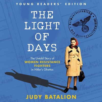 The Light of Days Young Readers' Edition Lib/E: The Untold Story of Women Resistance Fighters in Hitler's Ghettos By Judy Batalion, Carlotta Brentan (Read by), Winifred Conkling (Contribution by) Cover Image