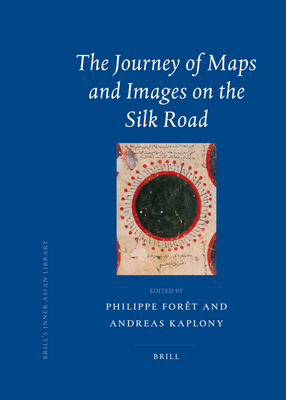 The Journey of Maps and Images on the Silk Road (Brill's Inner Asian Library #21)