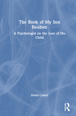 The Book of My Son Reuben: A Psychologist on the Loss of His Child By David Cohen Cover Image