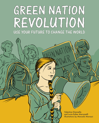 Green Nation Revolution: Use Your Future to Change the World By Valentina Gianella, Lucia Esther Maruzelli, Manuela Marazzi (Illustrator) Cover Image