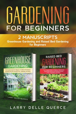 Gardening for Beginners: 2 Manuscripts: Greenhouse Gardening and Raised Bed Gardening for Beginners Cover Image