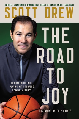 The Road to J.O.Y.: Leading with Faith, Playing with Purpose, Leaving a Legacy By Scott Drew, Don Yaeger (With) Cover Image