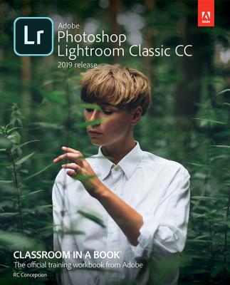 Adobe Photoshop Lightroom Classic CC Classroom in a Book (2019 Release) By John Evans, Rafael Concepcion, Katrin Straub Cover Image