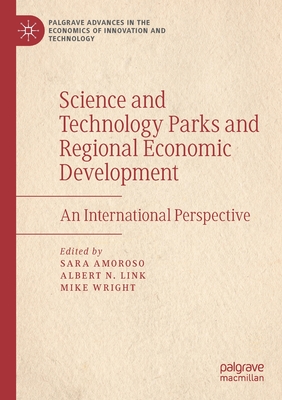 Science and Technology Parks and Regional Economic Development: An International Perspective (Palgrave Advances in the Economics of Innovation and Technol)