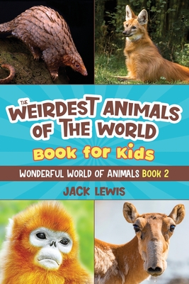 The Weirdest Animals of the World Book for Kids: Surprising photos and  weird facts about the strangest animals on the planet! (Wonderful World of  Animals #2) (Paperback) | Books and Crannies