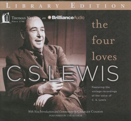 The Four Loves: Featuring the Vintage BBC Recordings of C.S. Lewis By C. S. Lewis, C. S. Lewis (Read by), Charles Colson (Read by) Cover Image