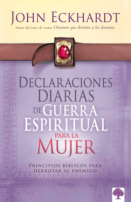Declaraciones Diarias de Guerra Espiritual Para La Mujer: Principios Bíblicos Para Derrotar Al Enemigo Cover Image