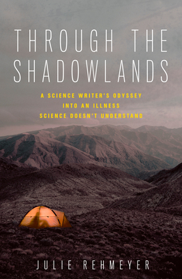 Through the Shadowlands: A Science Writer's Odyssey into an Illness Science Doesn't Understand Cover Image