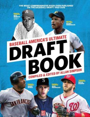 Baseball America's Ultimate Draft Book: The Most Comprehensive Book Ever Published on the Baseball Draft: 1965-2016