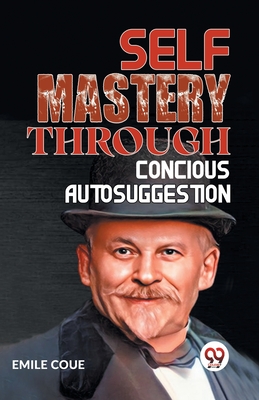 Self Mastery Through Conscious Autosuggestion Cover Image