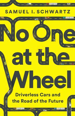 No One at the Wheel: Driverless Cars and the Road of the Future Cover Image