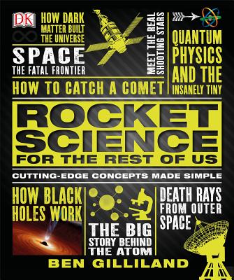 Rocket Science for the Rest of Us: Cutting-Edge Concepts Made Simple By Ben Gilliland Cover Image