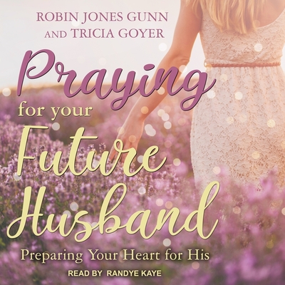 Praying for Your Future Husband Lib/E: Preparing Your Heart for His Cover Image