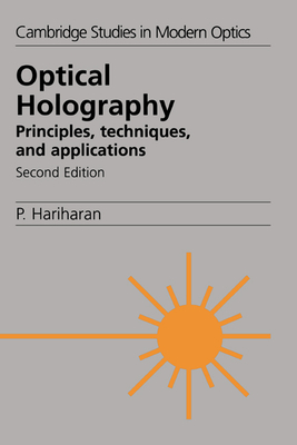 Optical Holography: Principles, Techniques and Applications (Cambridge Studies in Modern Optics #20) By P. Hariharan Cover Image