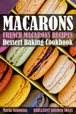French Macarons Recipes: Dessert Baking Cookbook