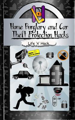 Home Burglary and Car Theft Protection Hacks: 12 Simple Practical Hacks to Protect and Prevent Home and Car from Robbery