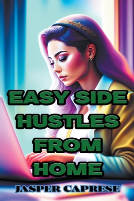 Easy Side Hustles from Home: Maximizing Your Time and Skills for Extra Income (Entrepreneurship #1) Cover Image