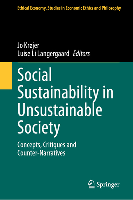 Social Sustainability in Unsustainable Society: Concepts, Critiques and Counter-Narratives (Ethical Economy #67)