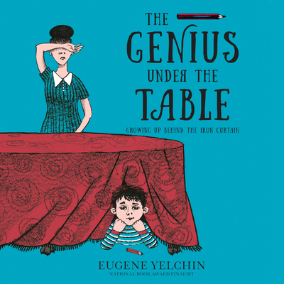 The Genius Under the Table: Growing Up Behind the Iron Curtain By Eugene Yelchin, Eugene Yelchin (Read by) Cover Image