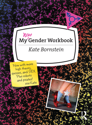 Cover for My New Gender Workbook: A Step-By-Step Guide to Achieving World Peace Through Gender Anarchy and Sex Positivity