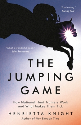 The Jumping Game: How National Hunt Trainers Work and What Makes Them Tick Cover Image