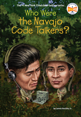 Who Were the Navajo Code Talkers? (Who Was?) By James Buckley, Jr., Who HQ, Gregory Copeland (Illustrator) Cover Image