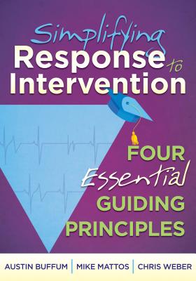 Simplifying Response to Intervention: Four Essential Guiding Principles (What Principals Need to Know) By Austin Buffum, Mike Mattos Cover Image