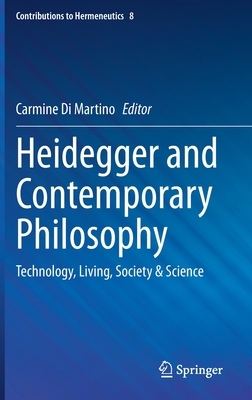 Heidegger and Contemporary Philosophy: Technology, Living, Society & Science (Contributions to Hermeneutics #8) By Carmine Di Martino (Editor) Cover Image