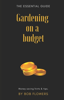 Gardening on a budget: The essential guide Cover Image