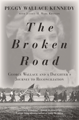 The Broken Road: George Wallace and a Daughter’s Journey to Reconciliation Cover Image