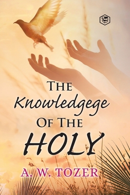 The Knowledge of the holy By A. W. Tozer Cover Image