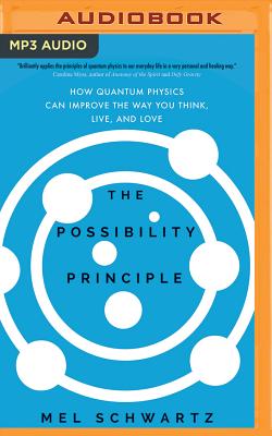 The Possibility Principle: How Quantum Physics Can Improve the Way You Think, Live, and Love
