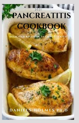 2021 Pancreatitis Cookbook: Quick and Easy Recipes, Food List and Meal Plan To Get Started To Erase Pancreatitis Cover Image