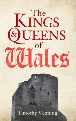 The Kings & Queens of Wales By Timothy Venning Cover Image