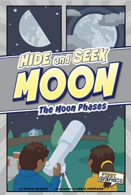 Hide and Seek Moon: The Moon Phases (First Graphics: Nature Cycles) By Robin Michal Koontz, Chris Davidson (Illustrator) Cover Image