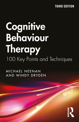 Cognitive Behaviour Therapy: 100 Key Points and Techniques Cover Image