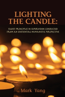 Lighting the Candle: Taoist Principles in Supervision Conducted from an Existential-Humanistic Perspective By Mark Yang Cover Image