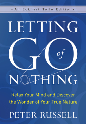 Letting Go of Nothing: Relax Your Mind and Discover the Wonder of Your True Nature (Eckhart Tolle Edition) cover