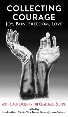 Collecting Courage: Joy, Pain, Freedom, Love--Anti-Black Racism in the Charitable Sector Cover Image