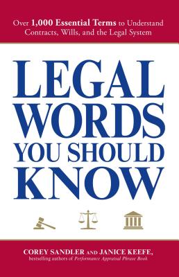Legal Words You Should Know: Over 1,000 Essential Terms to Understand Contracts, Wills, and the Legal System By Corey Sandler, Janice Keefe Cover Image
