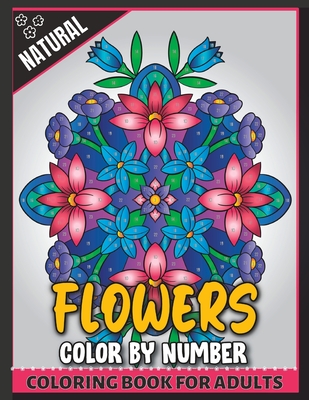 Natural Flowers Color by Number Coloring Book For Adults Cover Image