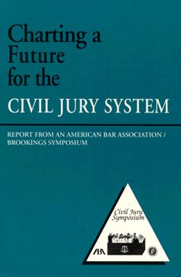 Charting a Future for the Civil Jury System: Report from an American Bar Association/Brookings Symposium Cover Image