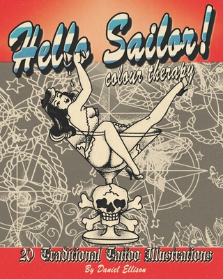 Hello Sailor! Colour Therapy: Traditional, sailor inspired tattoo illustrations to colour in Cover Image