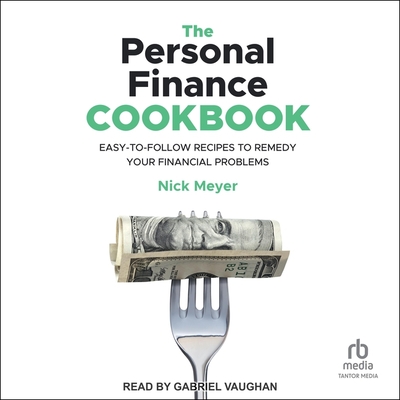 The Personal Finance Cookbook: Easy-To-Follow Recipes to Remedy Your Financial Problems Cover Image