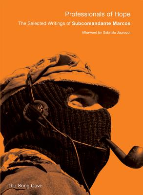 Professionals of Hope: The Selected Writings of Subcomandante Marcos