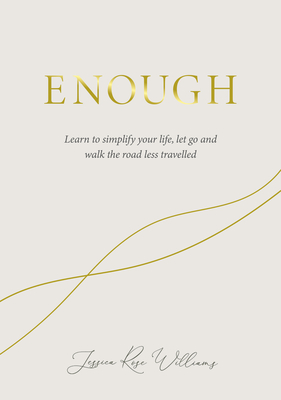 Enough: Learning to simplify life, let go and walk the path that's truly ours By Jessica Williams Cover Image