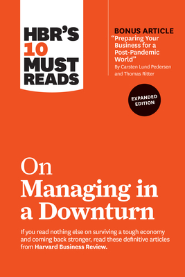 Hbr's 10 Must Reads on Managing in a Downturn, Expanded Edition (with Bonus Article Preparing Your Business for a Post-Pandemic World by Carsten Lund By Harvard Business Review, Chris Zook, James Allen Cover Image