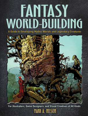 Fantasy World-Building: A Guide to Developing Mythic Worlds and Legendary Creatures (Dover Art Instruction) Cover Image