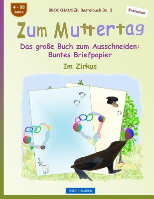BROCKHAUSEN Bastelbuch Bd. 3 - Zum Muttertag: Das große Buch zum Ausschneiden - Buntes Briefpapier (Entdecker - Im Zirkus #3)